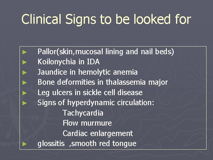 Clinical Signs to be looked for Pallor(skin, mucosal lining and nail beds) ► Koilonychia