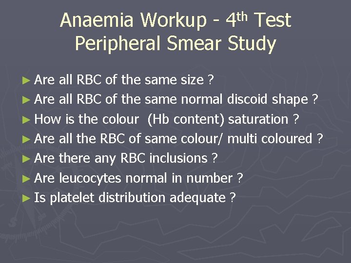 Anaemia Workup - 4 th Test Peripheral Smear Study ► Are all RBC of