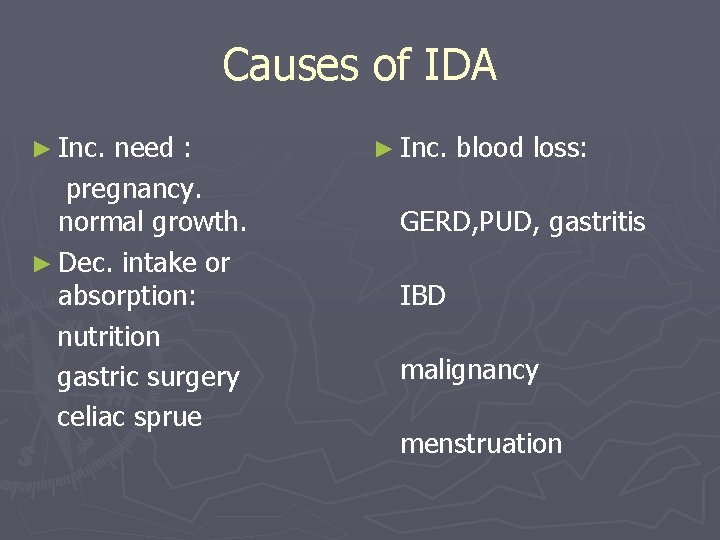 Causes of IDA ► Inc. need : ► Inc. blood loss: pregnancy. normal growth.