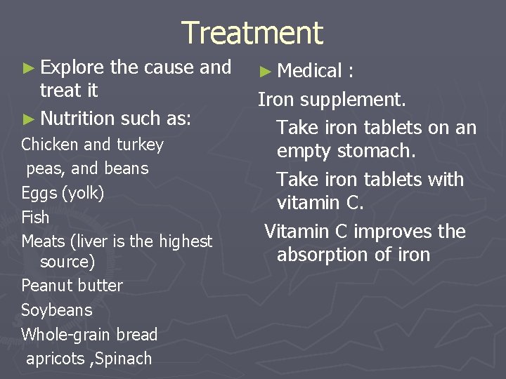 Treatment ► Explore the cause and treat it ► Nutrition such as: Chicken and