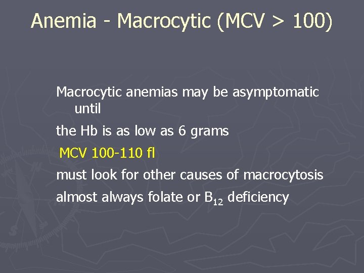 Anemia - Macrocytic (MCV > 100) Macrocytic anemias may be asymptomatic until the Hb