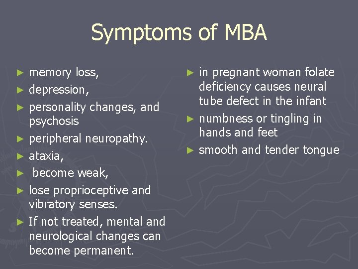 Symptoms of MBA memory loss, ► depression, ► personality changes, and psychosis ► peripheral