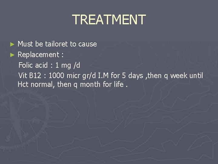 TREATMENT Must be tailoret to cause ► Replacement : Folic acid : 1 mg