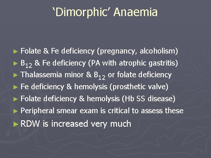 ‘Dimorphic’ Anaemia ► Folate & Fe deficiency (pregnancy, alcoholism) ► B 12 & Fe