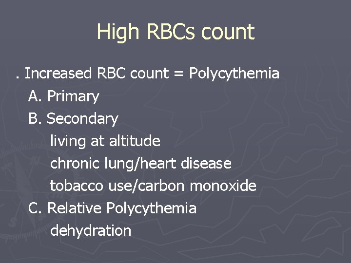 High RBCs count. Increased RBC count = Polycythemia A. Primary B. Secondary living at