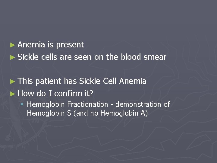 ► Anemia is present ► Sickle cells are seen on the blood smear ►