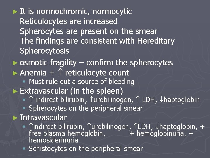 ► It is normochromic, normocytic Reticulocytes are increased Spherocytes are present on the smear