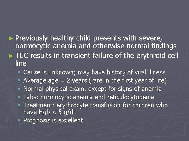 ► Previously healthy child presents with severe, normocytic anemia and otherwise normal findings ►