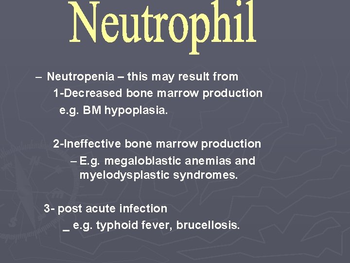 – Neutropenia – this may result from 1 -Decreased bone marrow production e. g.