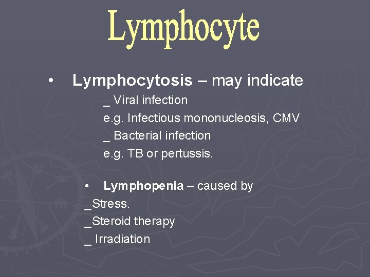  • Lymphocytosis – may indicate _ Viral infection e. g. Infectious mononucleosis, CMV