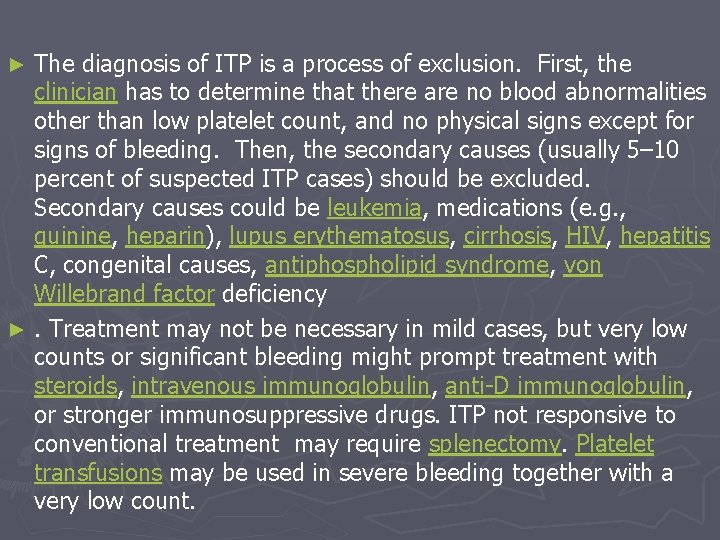 The diagnosis of ITP is a process of exclusion. First, the clinician has to