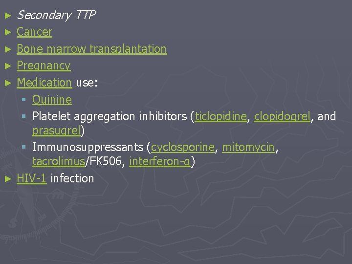 ► Secondary TTP Cancer ► Bone marrow transplantation ► Pregnancy ► Medication use: §