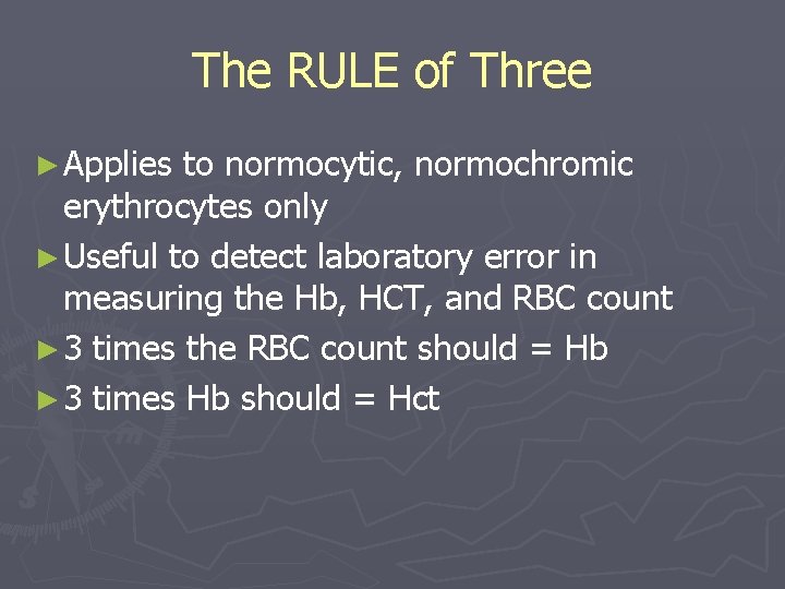 The RULE of Three ► Applies to normocytic, normochromic erythrocytes only ► Useful to