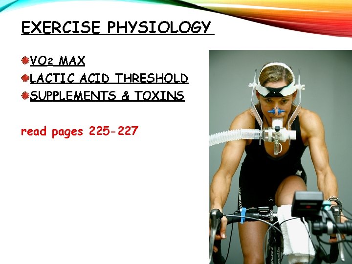 EXERCISE PHYSIOLOGY VO 2 MAX LACTIC ACID THRESHOLD SUPPLEMENTS & TOXINS read pages 225