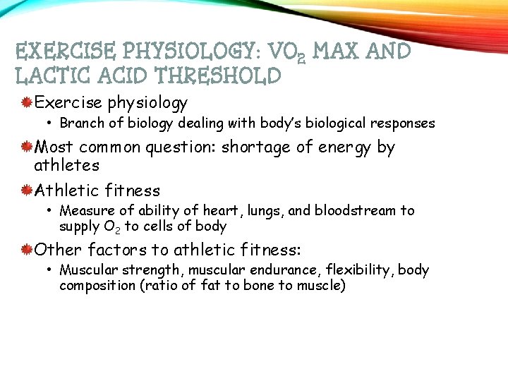 EXERCISE PHYSIOLOGY: VO 2 MAX AND LACTIC ACID THRESHOLD Exercise physiology • Branch of