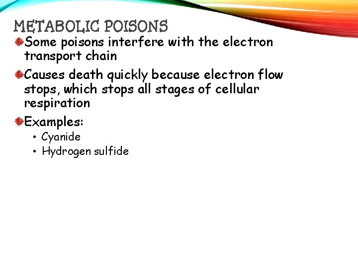 METABOLIC POISONS Some poisons interfere with the electron transport chain Causes death quickly because