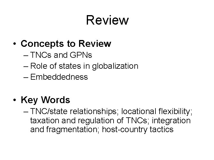 Review • Concepts to Review – TNCs and GPNs – Role of states in