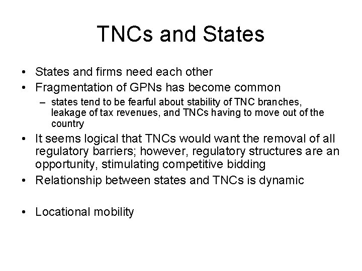 TNCs and States • States and firms need each other • Fragmentation of GPNs