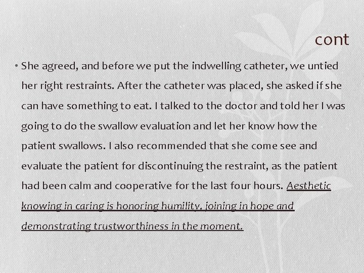 cont • She agreed, and before we put the indwelling catheter, we untied her