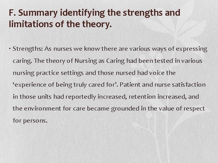 F. Summary identifying the strengths and limitations of theory. • Strengths: As nurses we