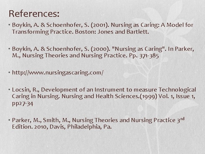 References: • Boykin, A. & Schoenhofer, S. (2001). Nursing as Caring: A Model for