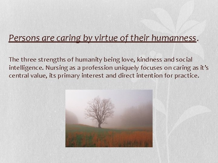 Persons are caring by virtue of their humanness. The three strengths of humanity being