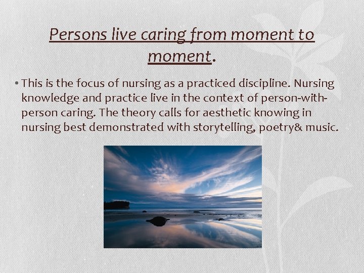 Persons live caring from moment to moment. • This is the focus of nursing