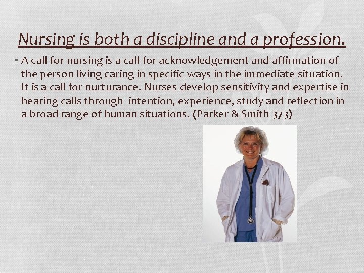 Nursing is both a discipline and a profession. • A call for nursing is