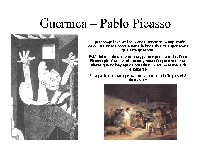 Guernica – Pablo Picasso El personaje levanta los brazos; tenemos la impresión de oir