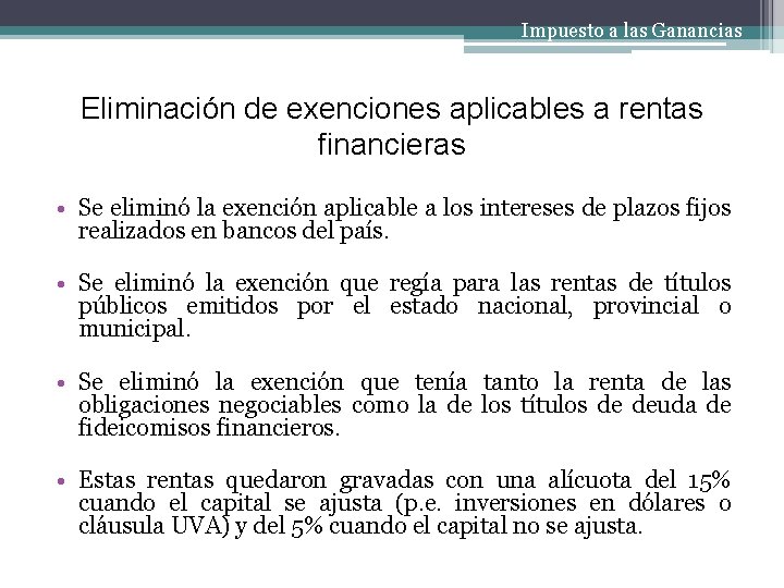 Impuesto a las Ganancias Eliminación de exenciones aplicables a rentas financieras • Se eliminó