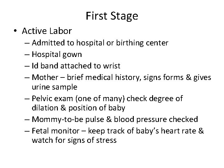 First Stage • Active Labor – Admitted to hospital or birthing center – Hospital