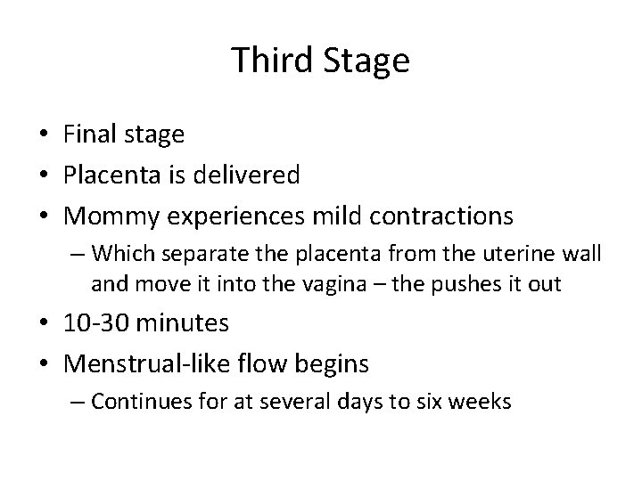 Third Stage • Final stage • Placenta is delivered • Mommy experiences mild contractions