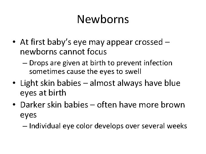 Newborns • At first baby’s eye may appear crossed – newborns cannot focus –