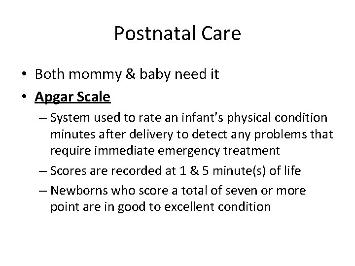 Postnatal Care • Both mommy & baby need it • Apgar Scale – System