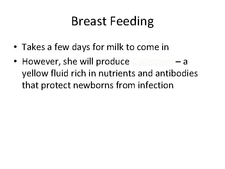 Breast Feeding • Takes a few days for milk to come in • However,