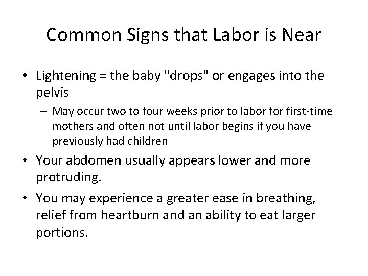 Common Signs that Labor is Near • Lightening = the baby "drops" or engages