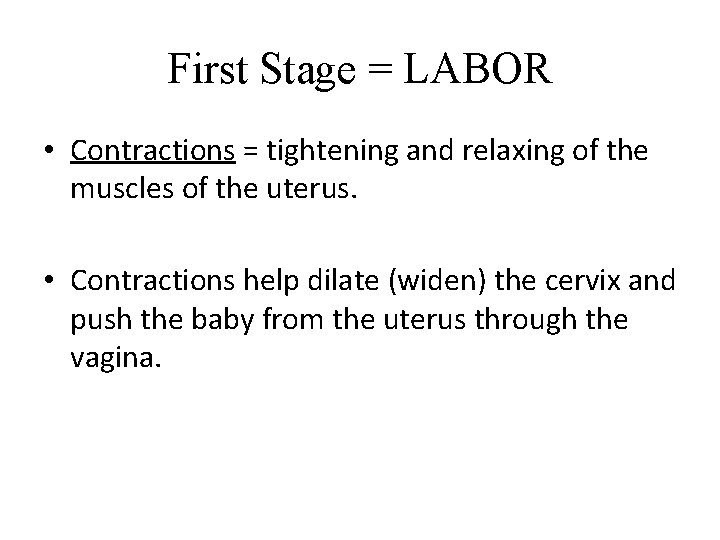 First Stage = LABOR • Contractions = tightening and relaxing of the muscles of