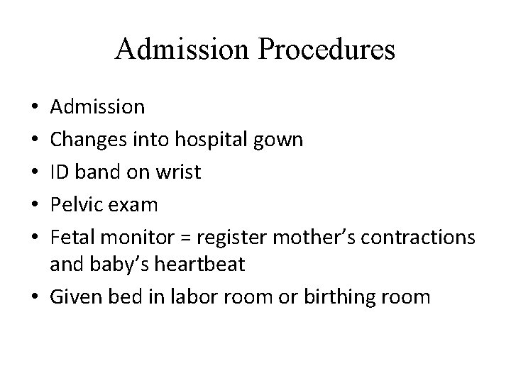 Admission Procedures Admission Changes into hospital gown ID band on wrist Pelvic exam Fetal