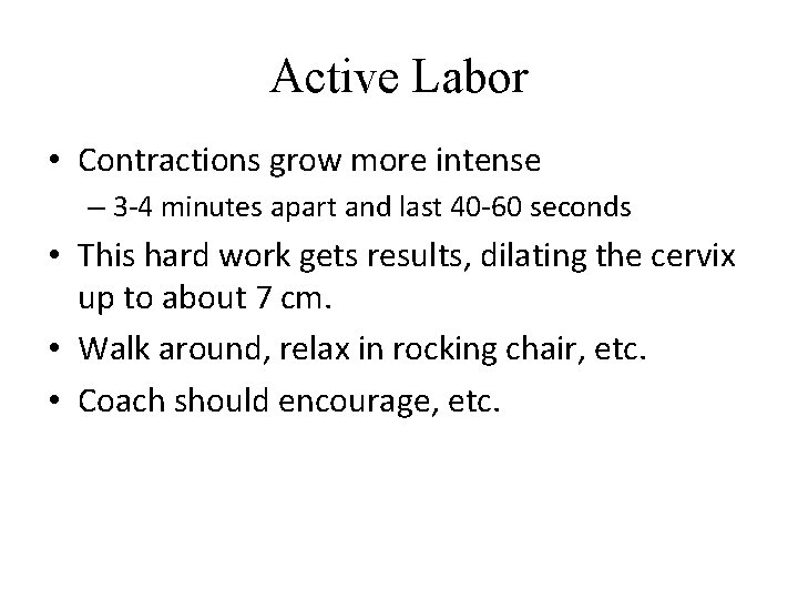 Active Labor • Contractions grow more intense – 3 -4 minutes apart and last