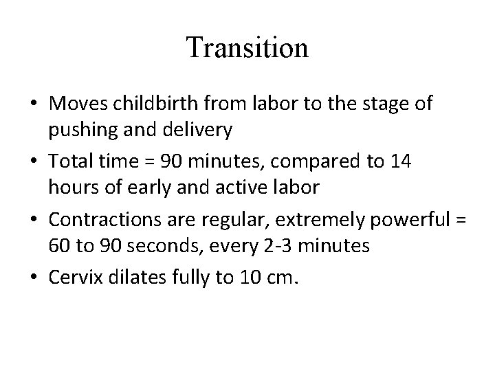 Transition • Moves childbirth from labor to the stage of pushing and delivery •