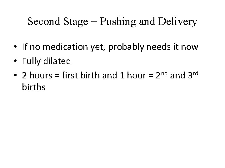 Second Stage = Pushing and Delivery • If no medication yet, probably needs it