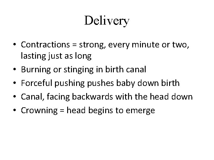 Delivery • Contractions = strong, every minute or two, lasting just as long •