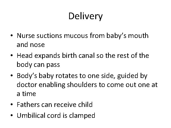 Delivery • Nurse suctions mucous from baby’s mouth and nose • Head expands birth