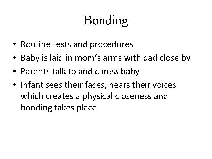 Bonding • • Routine tests and procedures Baby is laid in mom’s arms with