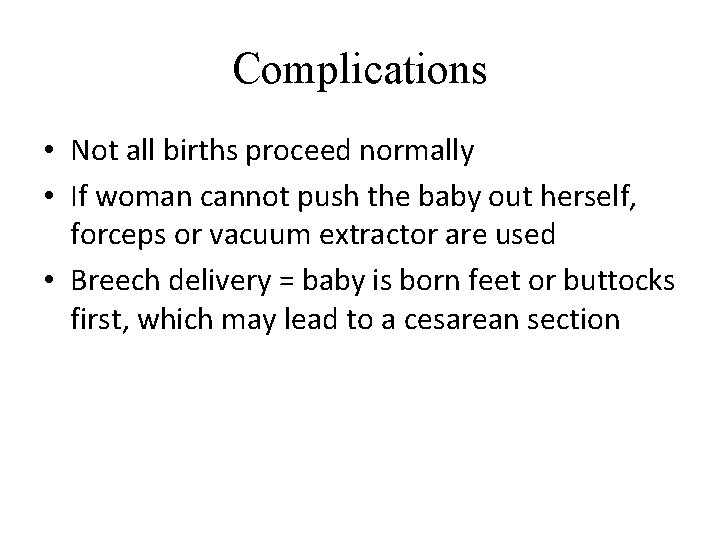 Complications • Not all births proceed normally • If woman cannot push the baby