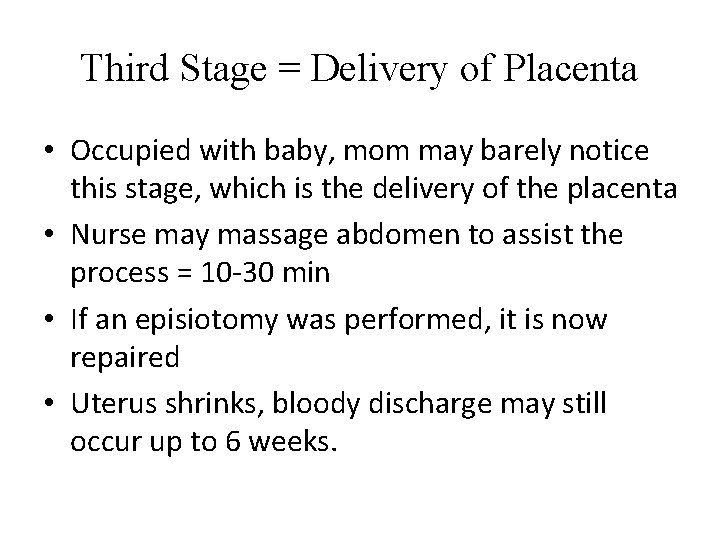 Third Stage = Delivery of Placenta • Occupied with baby, mom may barely notice