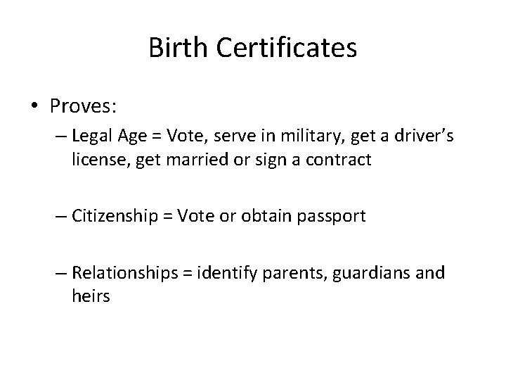 Birth Certificates • Proves: – Legal Age = Vote, serve in military, get a