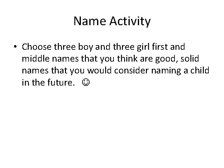 Name Activity • Choose three boy and three girl first and middle names that