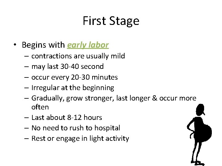 First Stage • Begins with early labor – contractions are usually mild – may