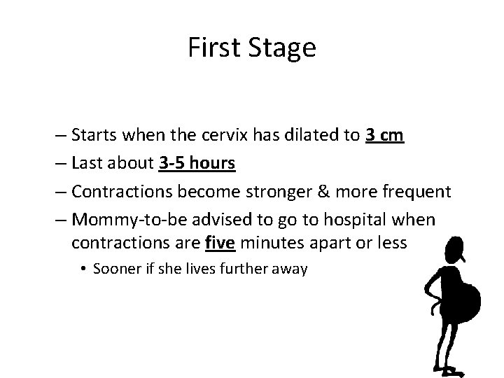 First Stage • Active labor – Starts when the cervix has dilated to 3